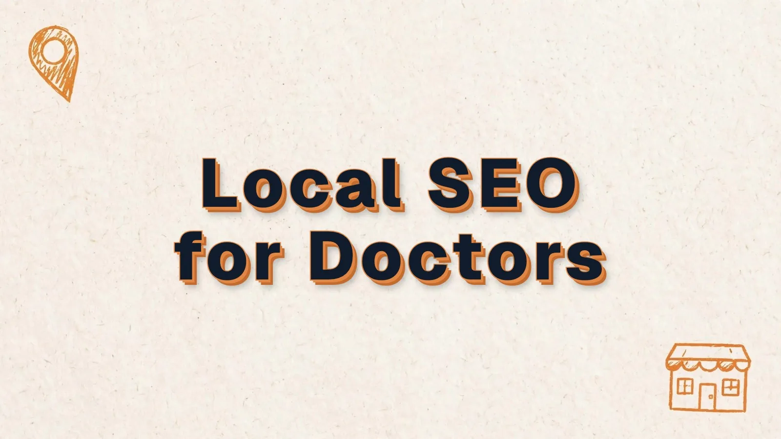 Local SEO for Doctors: local SEO for doctors and practices, with map pin and storefront doodles