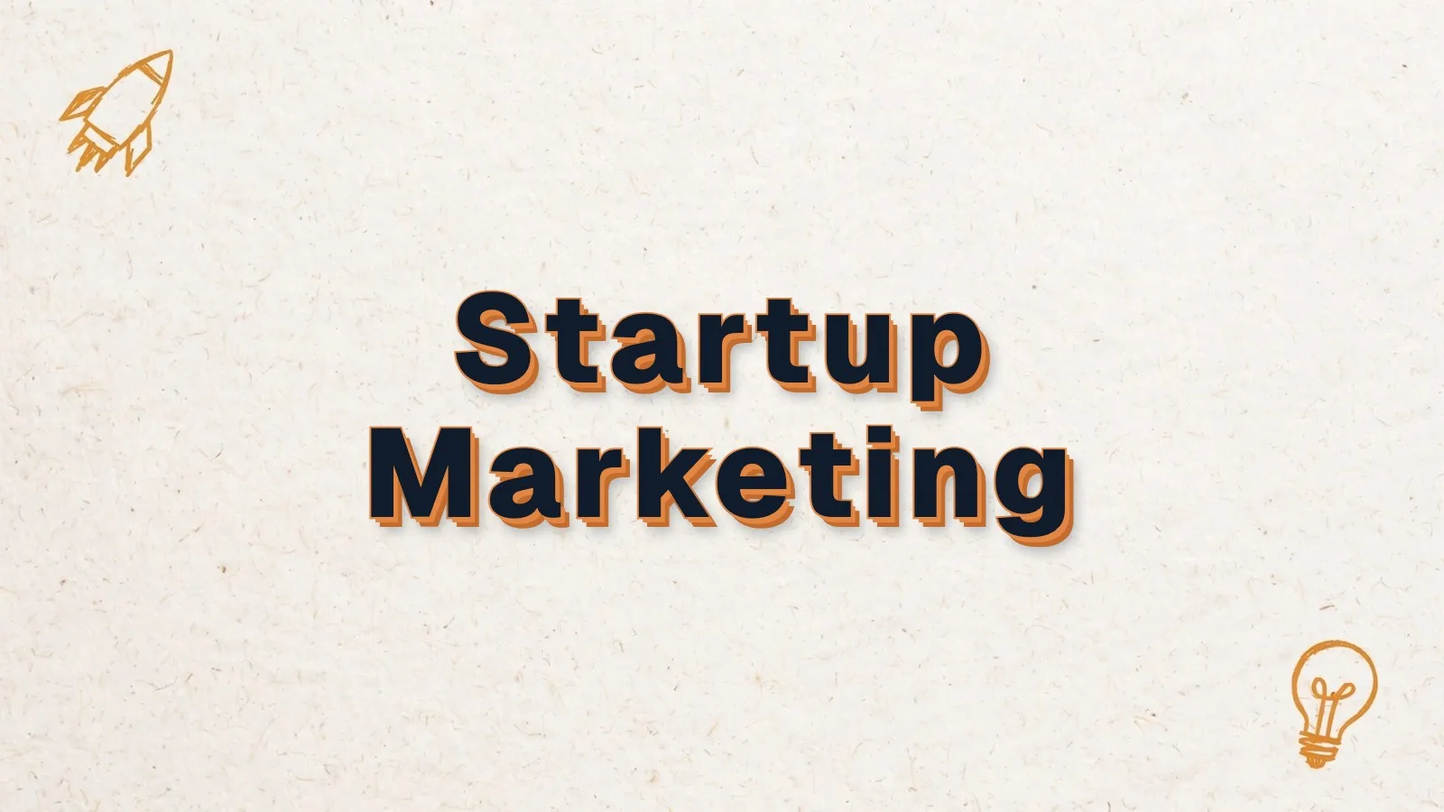 Startup Marketing: marketing strategies for startups, with rocket and lightbulb doodles