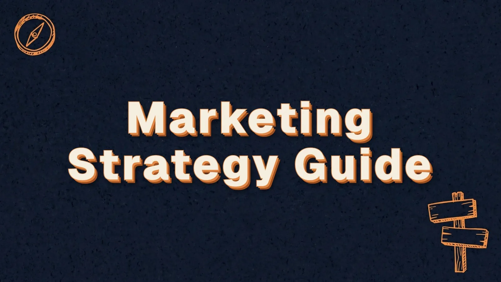 Marketing Strategy Guide: the complete marketing strategy guide for owners, with compass and signpost doodles