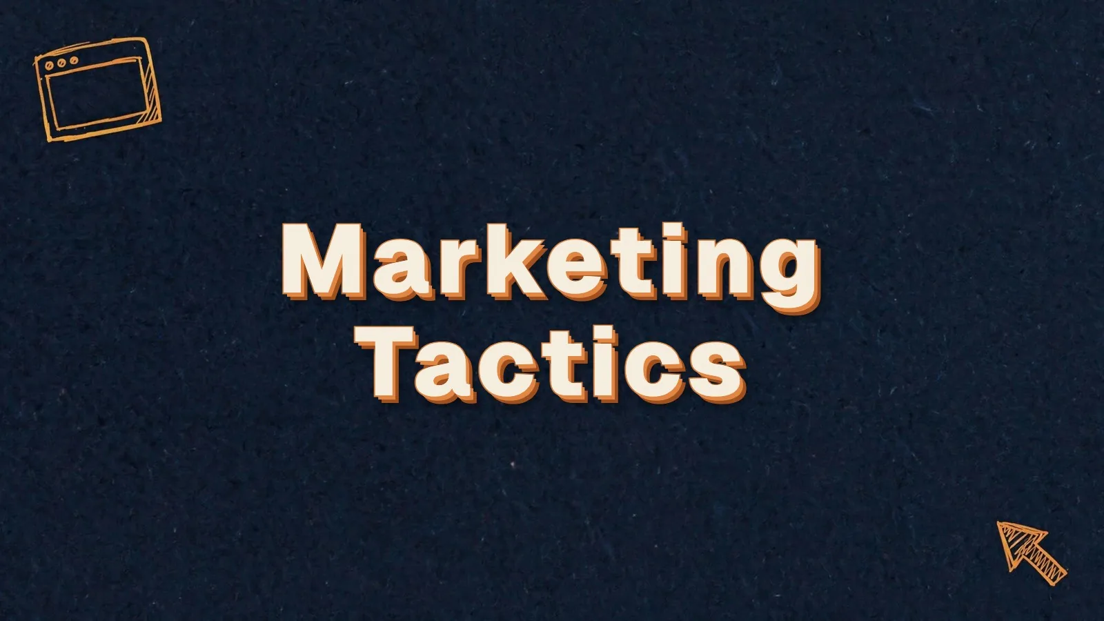 Marketing Tactics: marketing tactics that work, with examples, with browser window and cursor doodles