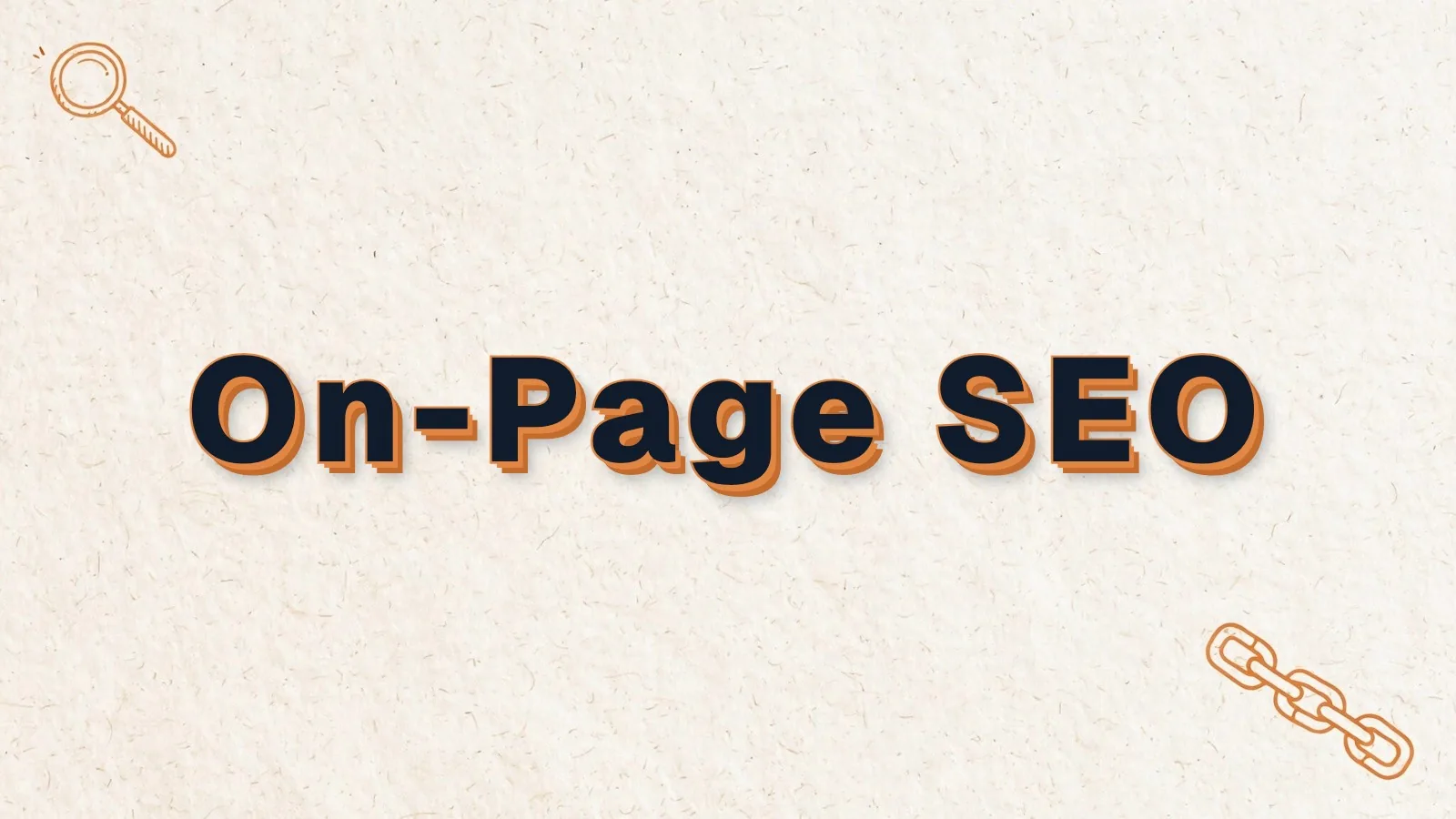 On-Page SEO: a complete guide to on-page SEO, with magnifier and link chain doodles