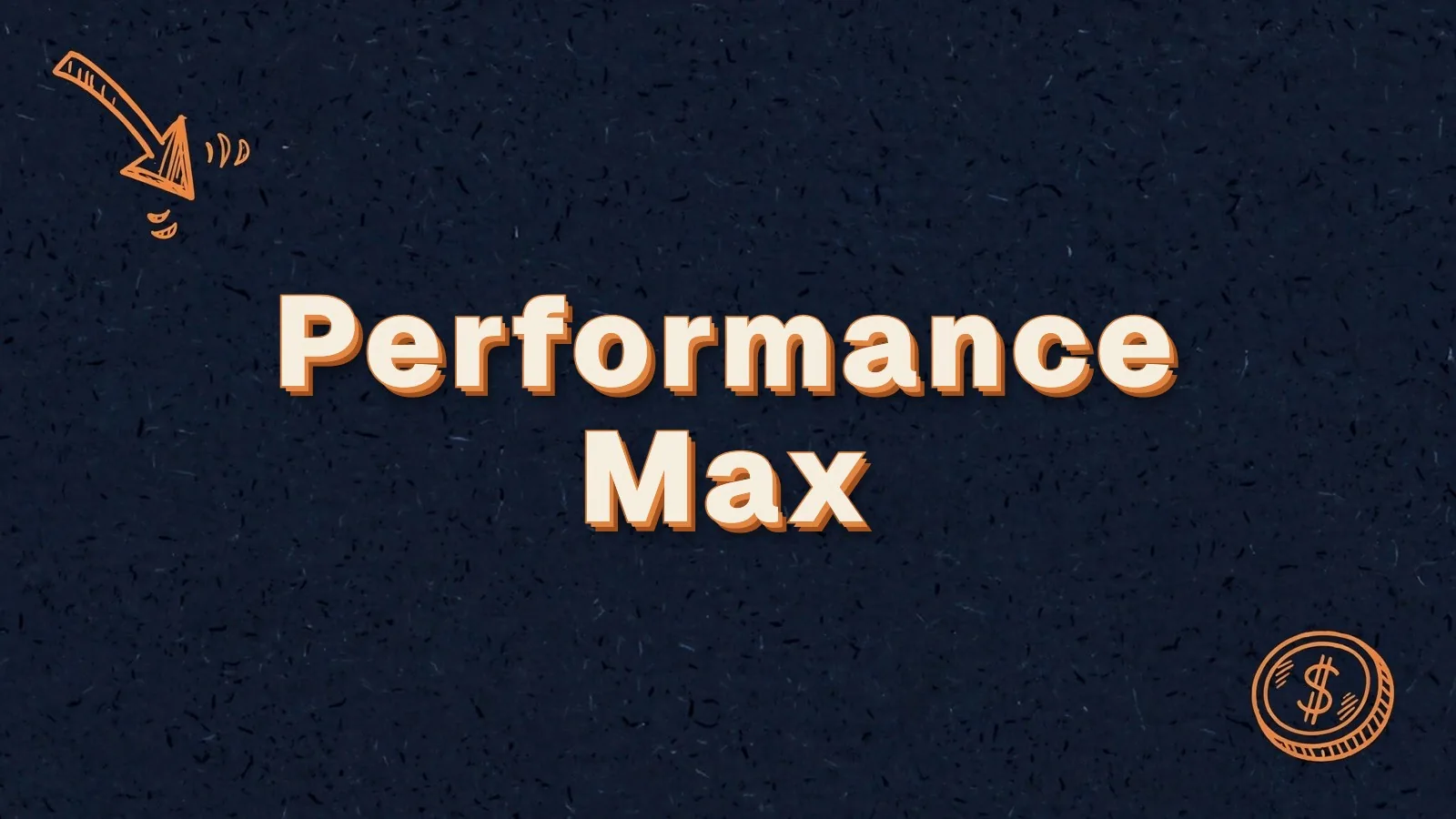 Performance Max: how Performance Max works, with cursor click and dollar coin doodles