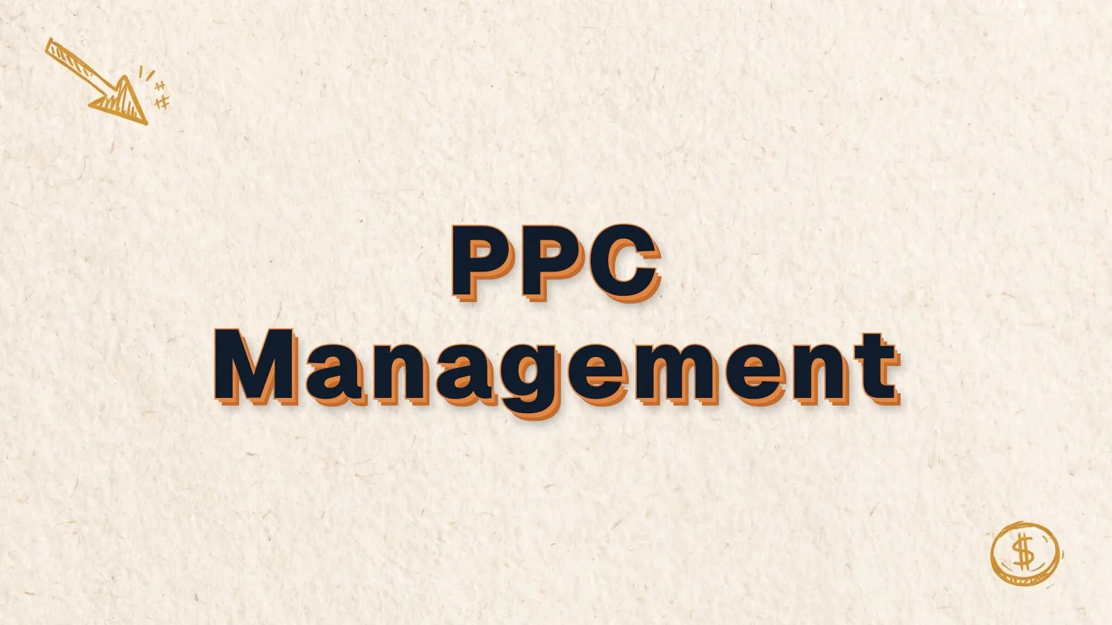 PPC Management: PPC campaign management done well, with cursor click and dollar coin doodles