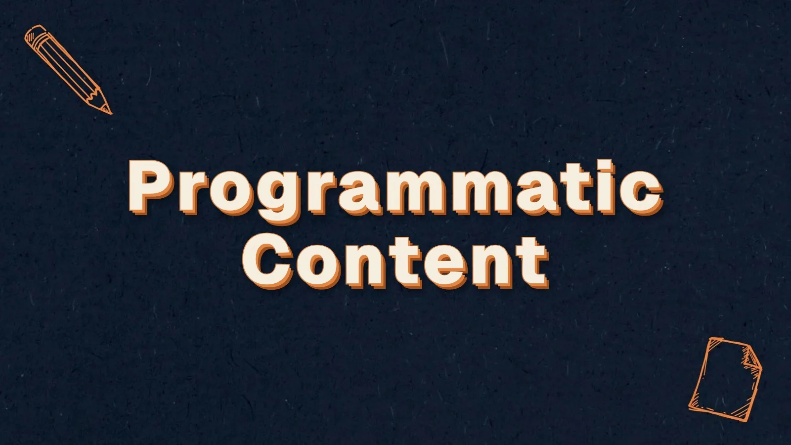 Programmatic Content: when programmatic content helps SEO, with pencil and paper sheet doodles