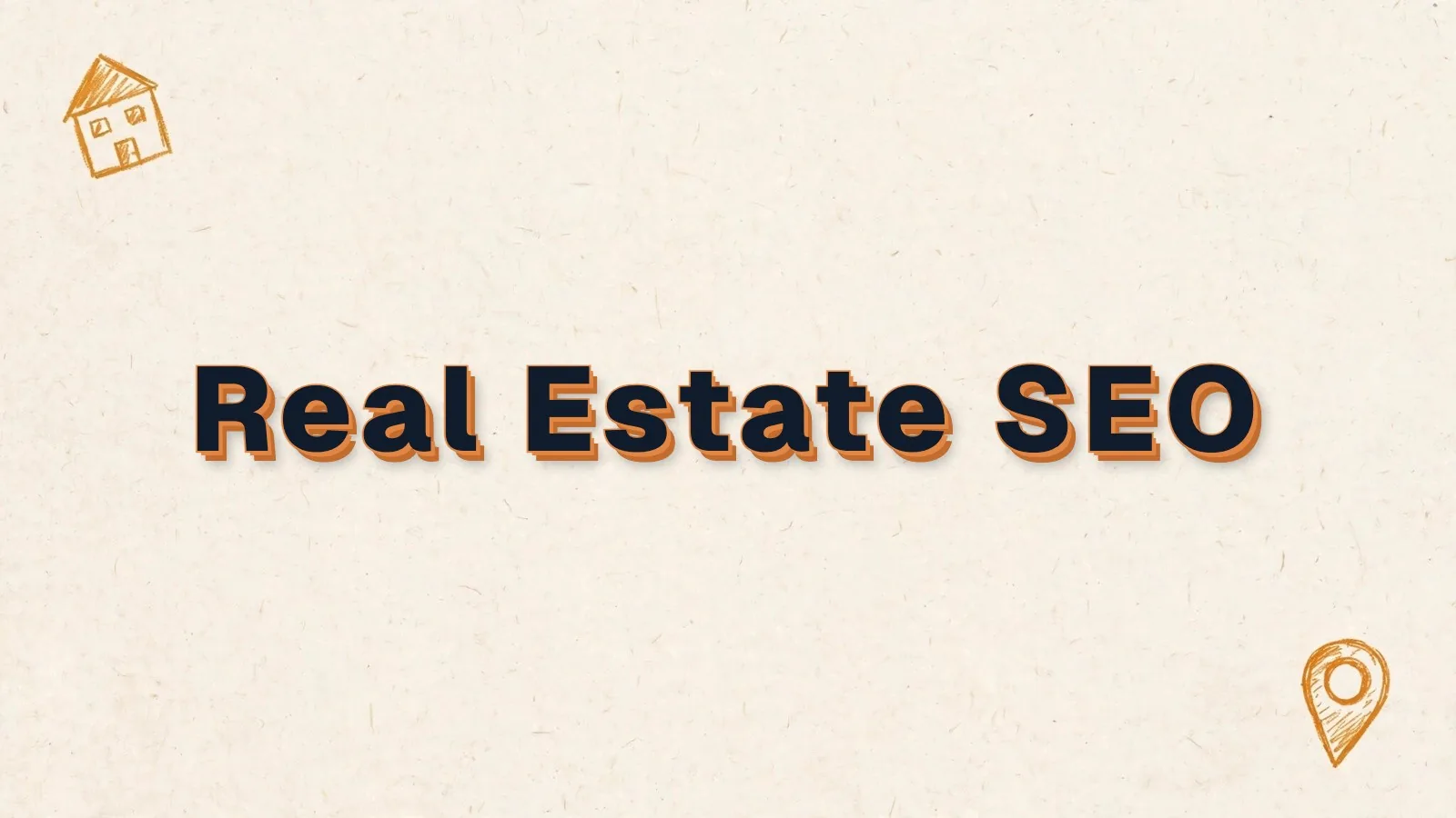Real Estate SEO: real estate SEO tips for agents, with house and map pin doodles