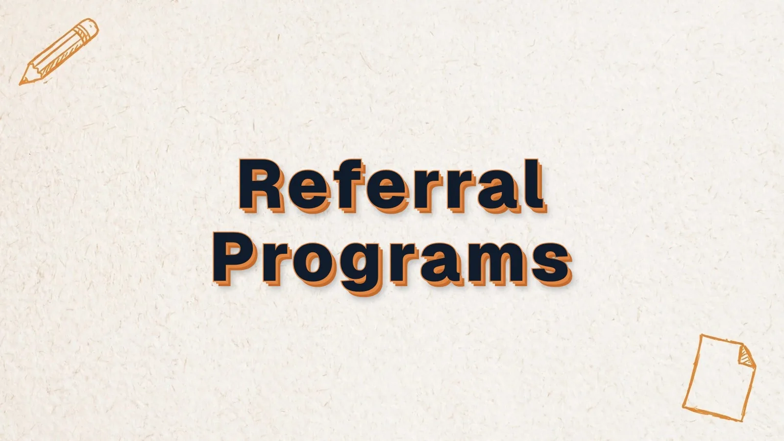 Referral Programs: how to set up a referral program, with pencil and paper sheet doodles