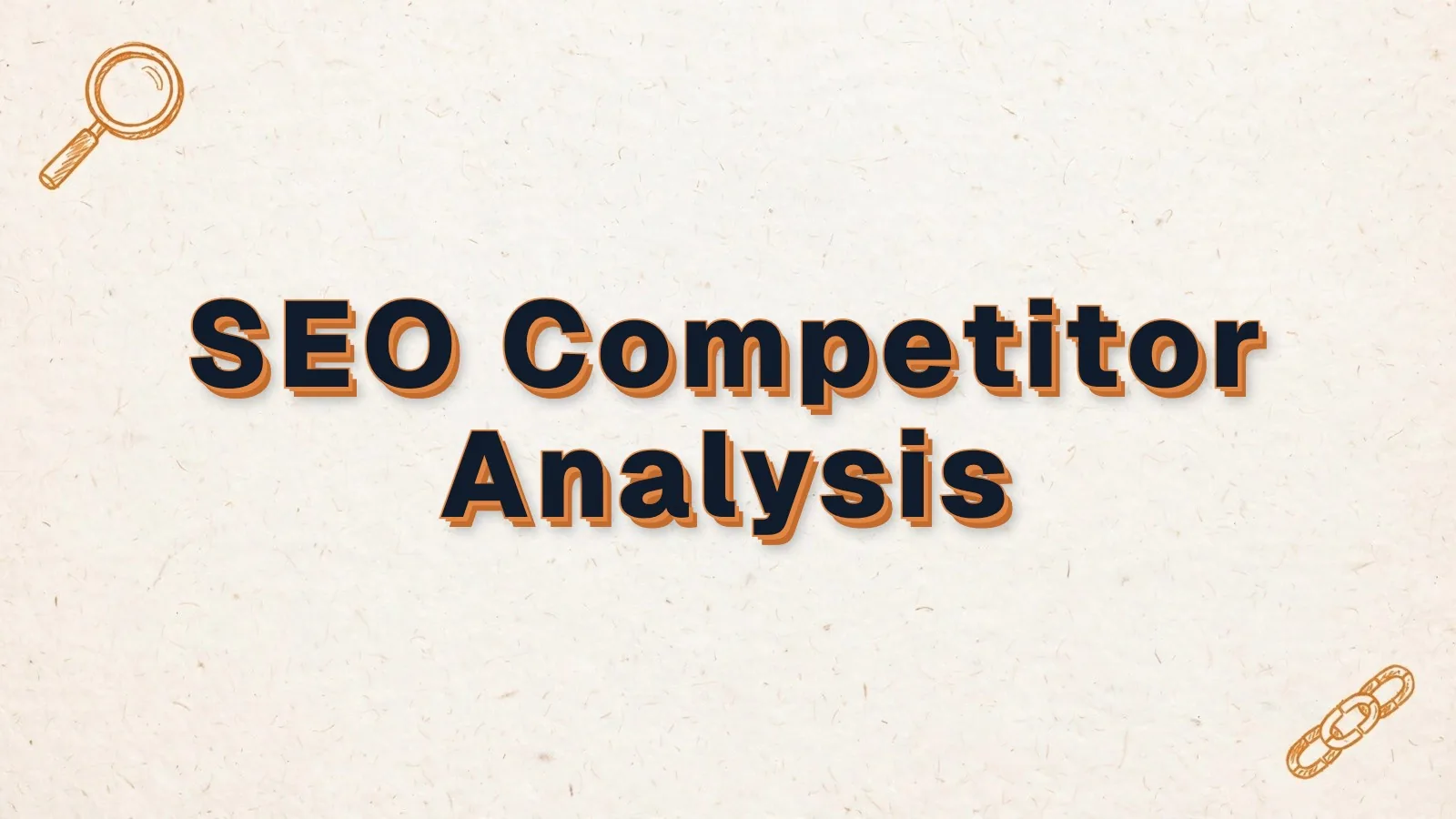 SEO Competitor Analysis: how to analyze the competitors who outrank you, with magnifier and link chain doodles