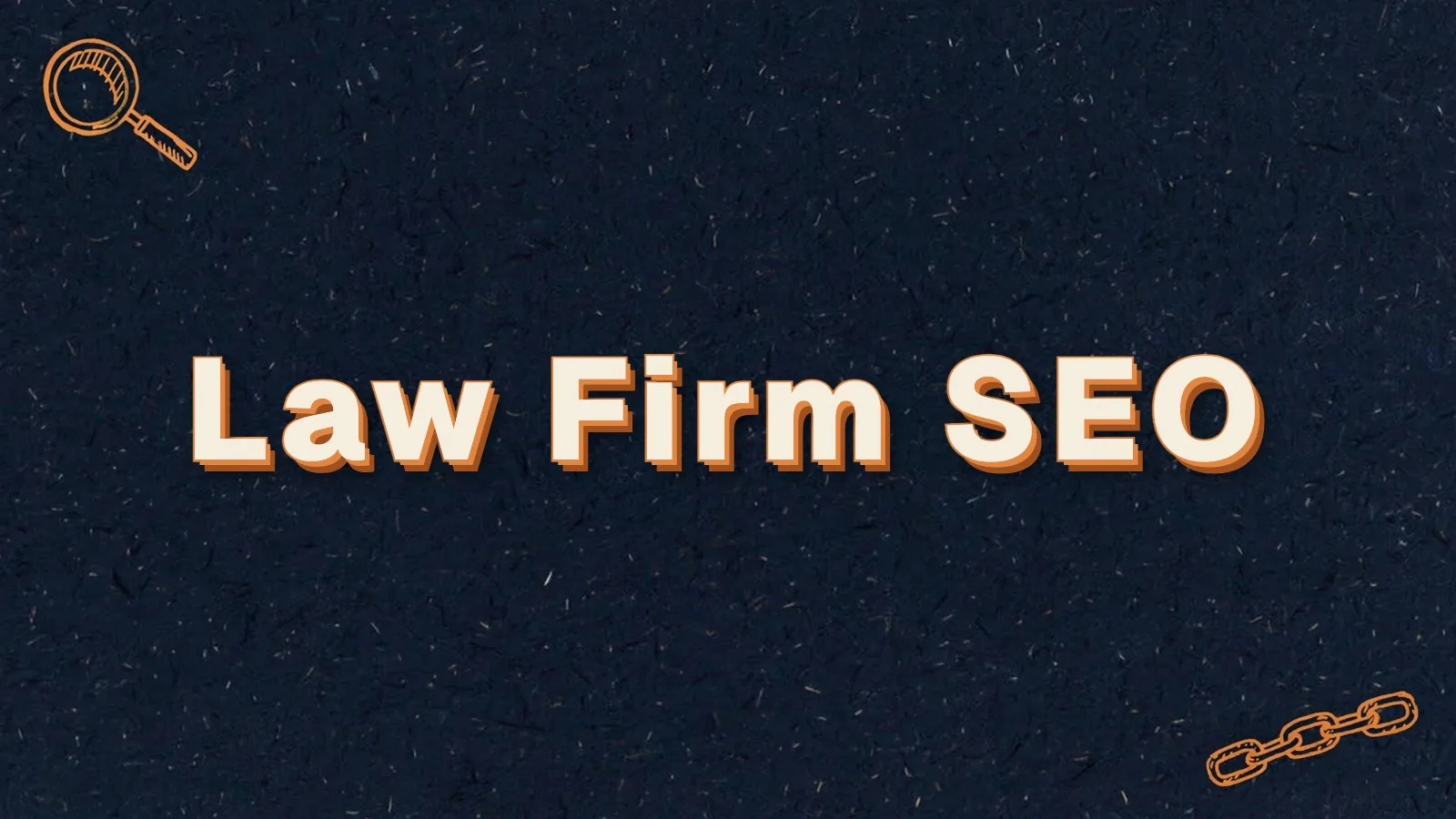 Law Firm SEO: what attorneys need to know about SEO, with magnifier and link chain doodles