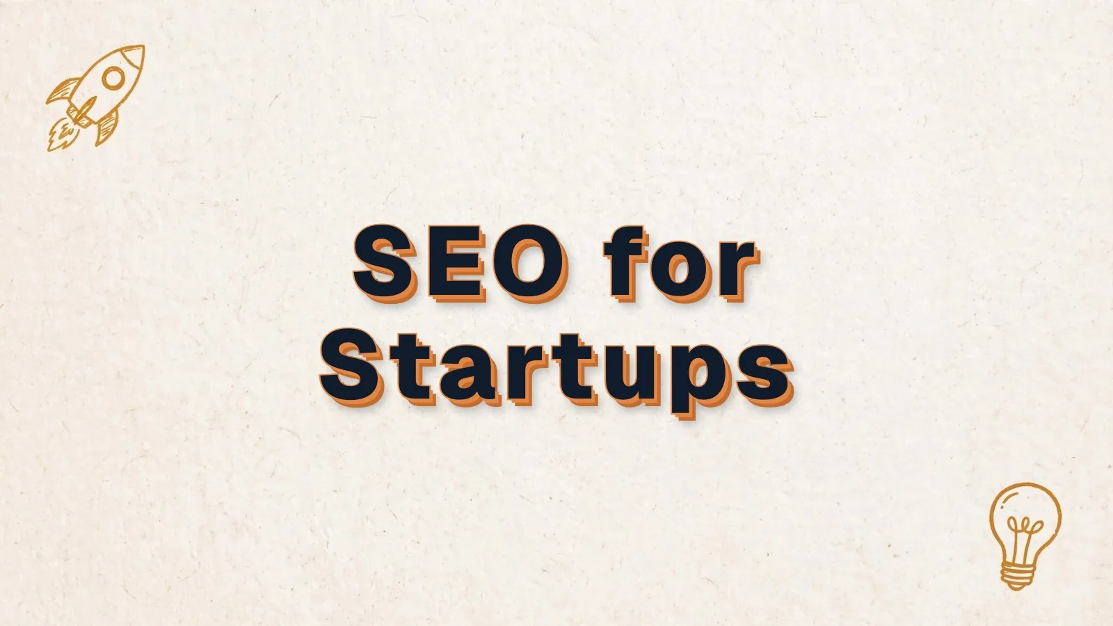 SEO for Startups: SEO for startups in the first year, with rocket and lightbulb doodles