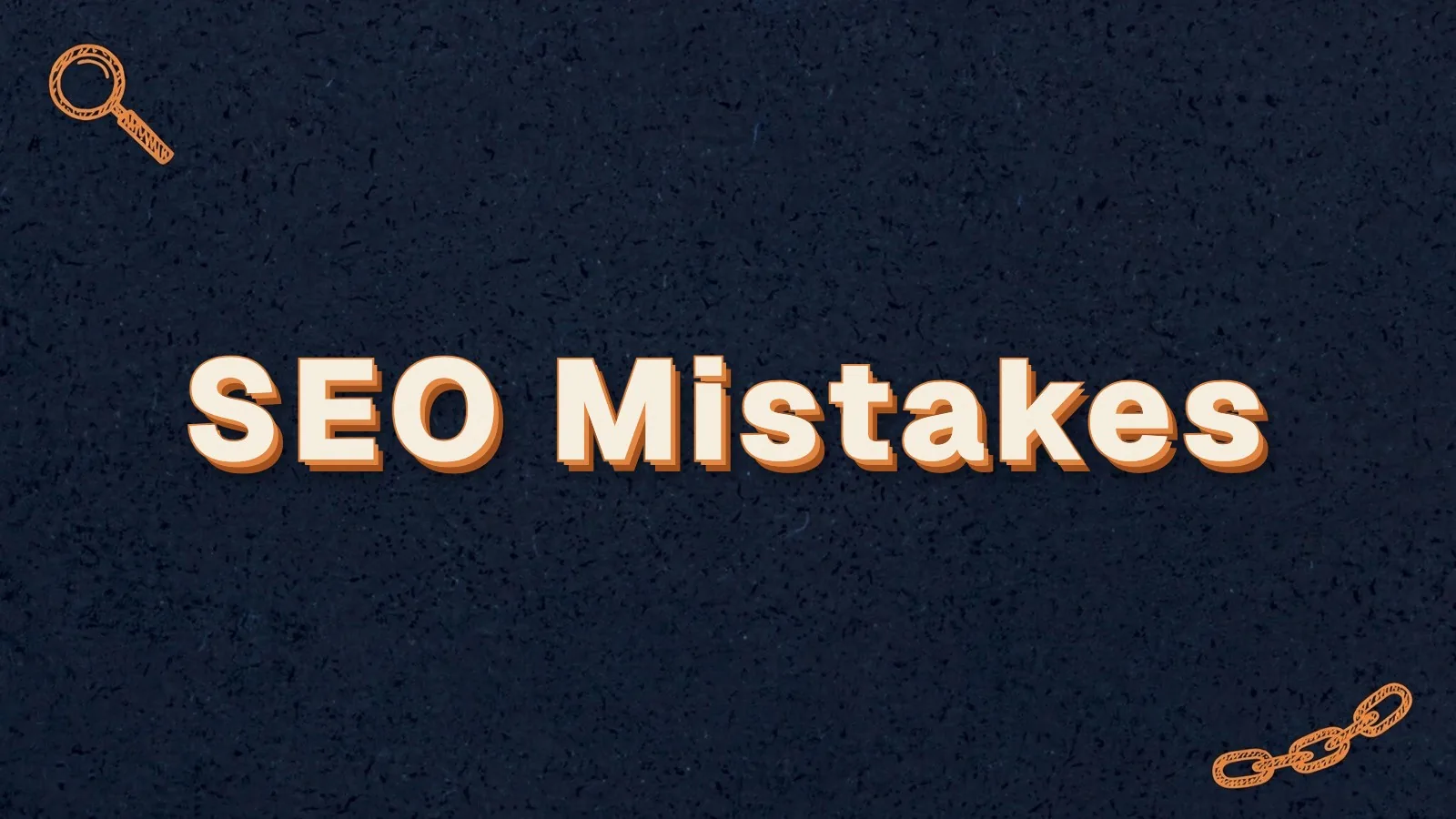 SEO Mistakes: SEO mistakes that keep small businesses off page one, with magnifier and link chain doodles