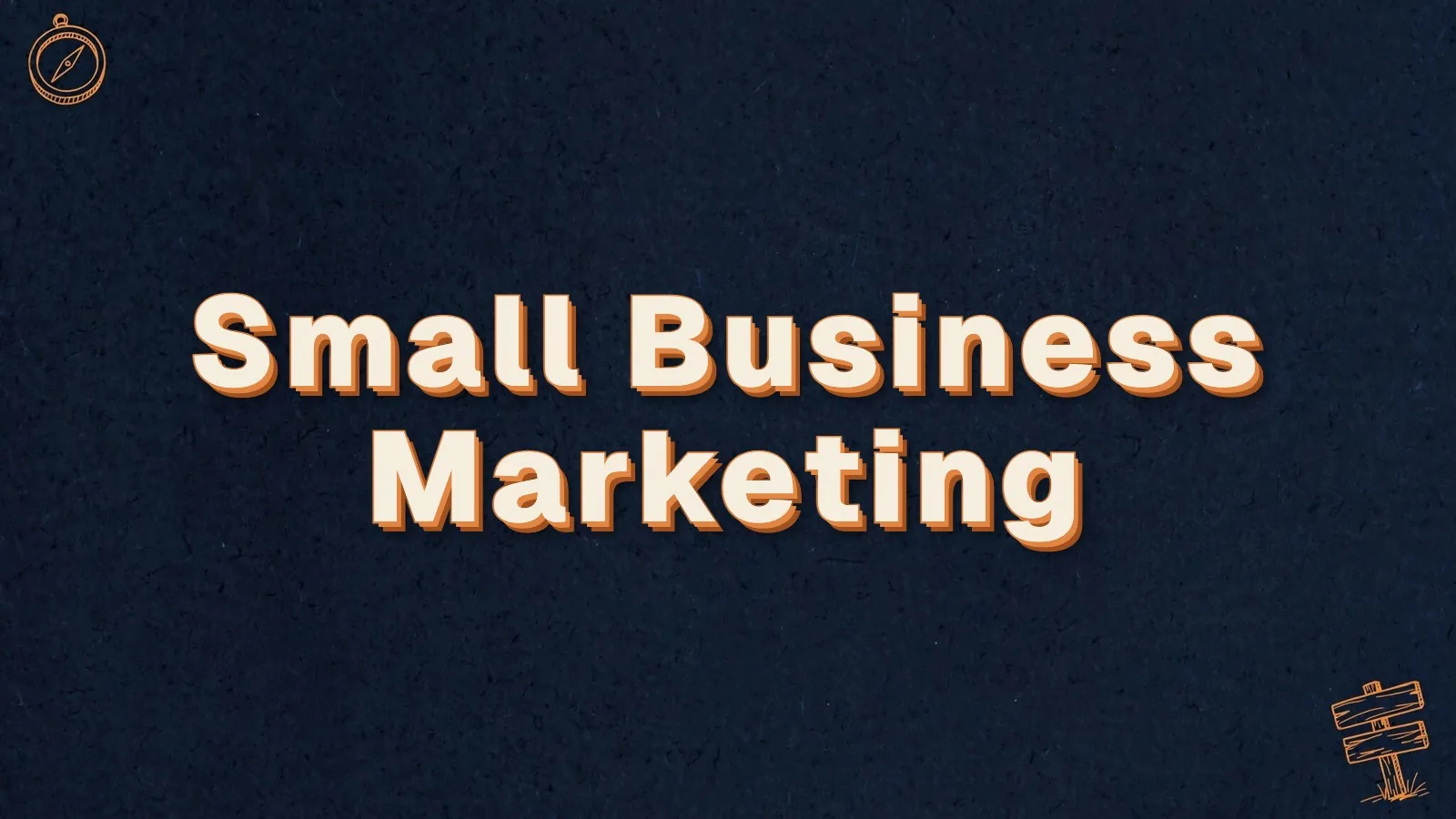 Small Business Marketing: a guide for owners without a marketing team, with compass and signpost doodles