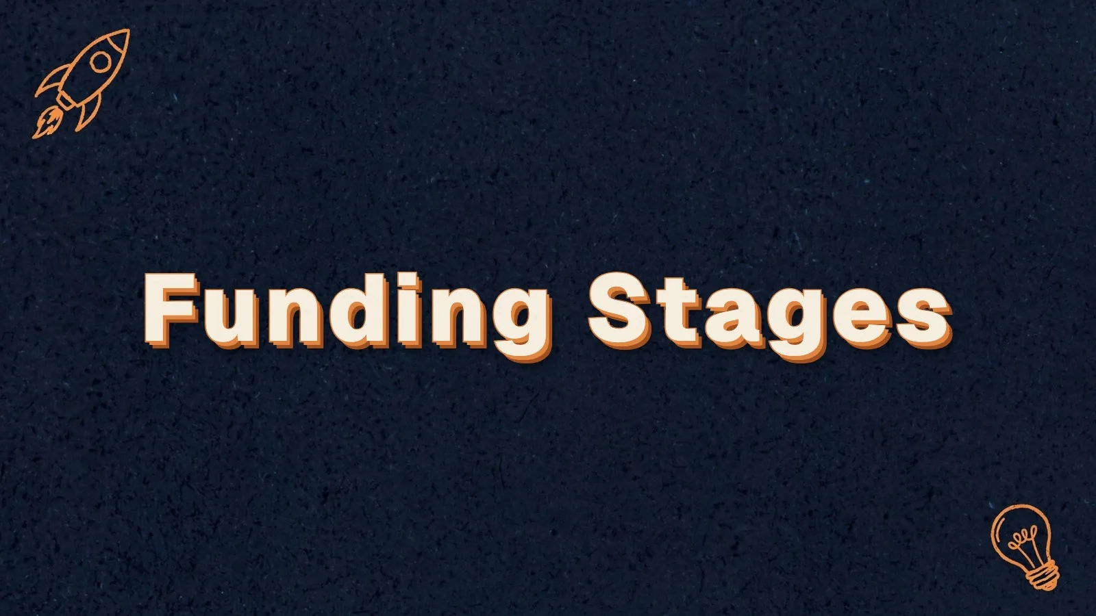 Funding Stages: startup funding stages explained, with rocket and lightbulb doodles