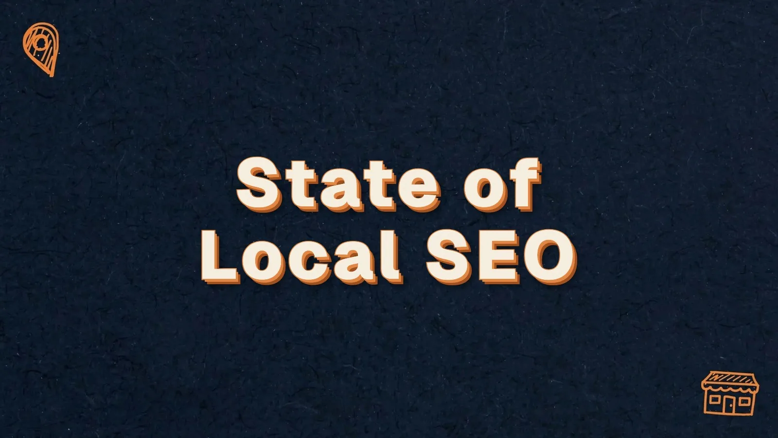 State of Local SEO: where local SEO stands for small businesses, with map pin and storefront doodles