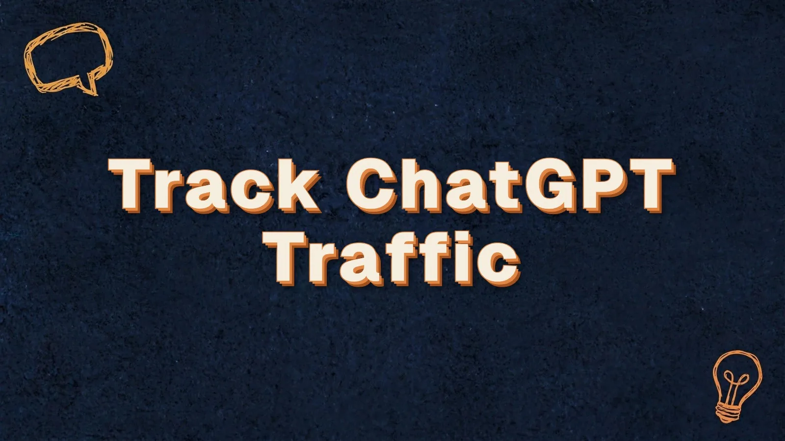 Track ChatGPT Traffic: how to track ChatGPT and Perplexity traffic in GA4, with chat bubble and lightbulb doodles