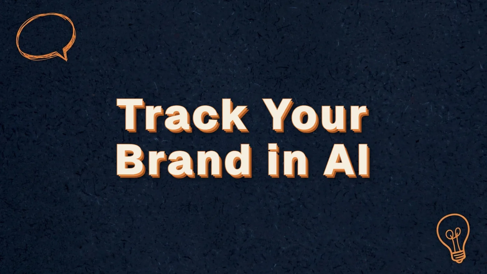Track Your Brand in AI: how to track your brand in AI search, with chat bubble and lightbulb doodles