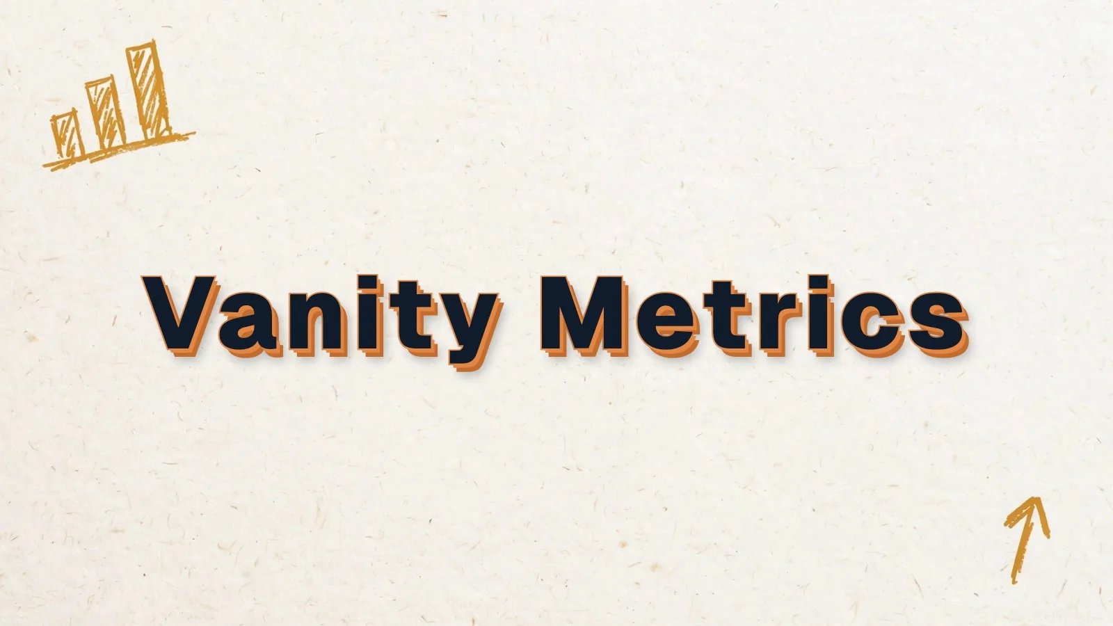 Vanity Metrics: numbers that look good vs the ones that matter, with bar chart and up arrow doodles