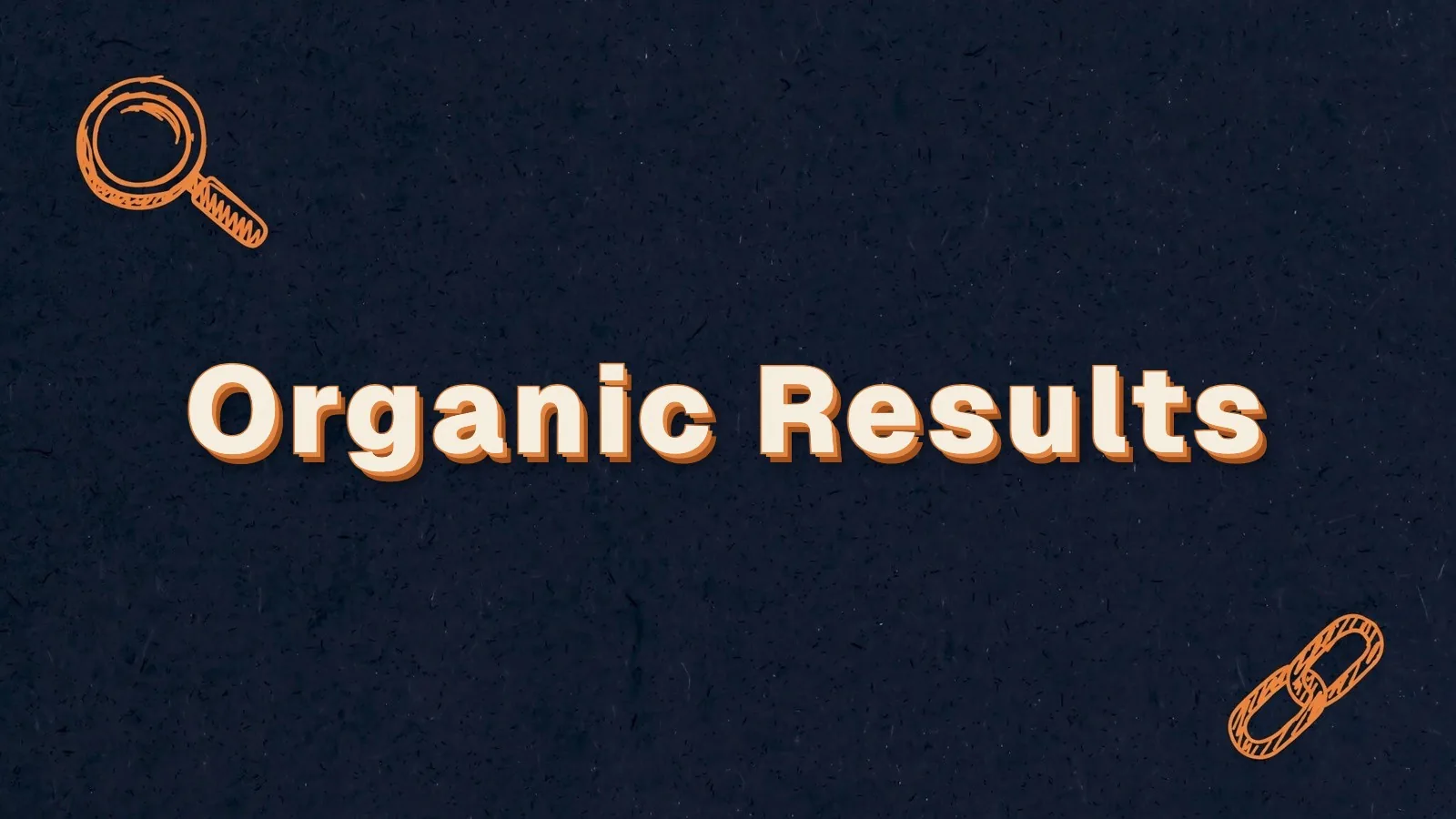 Organic Results: how to earn organic search results, with magnifier and link chain doodles