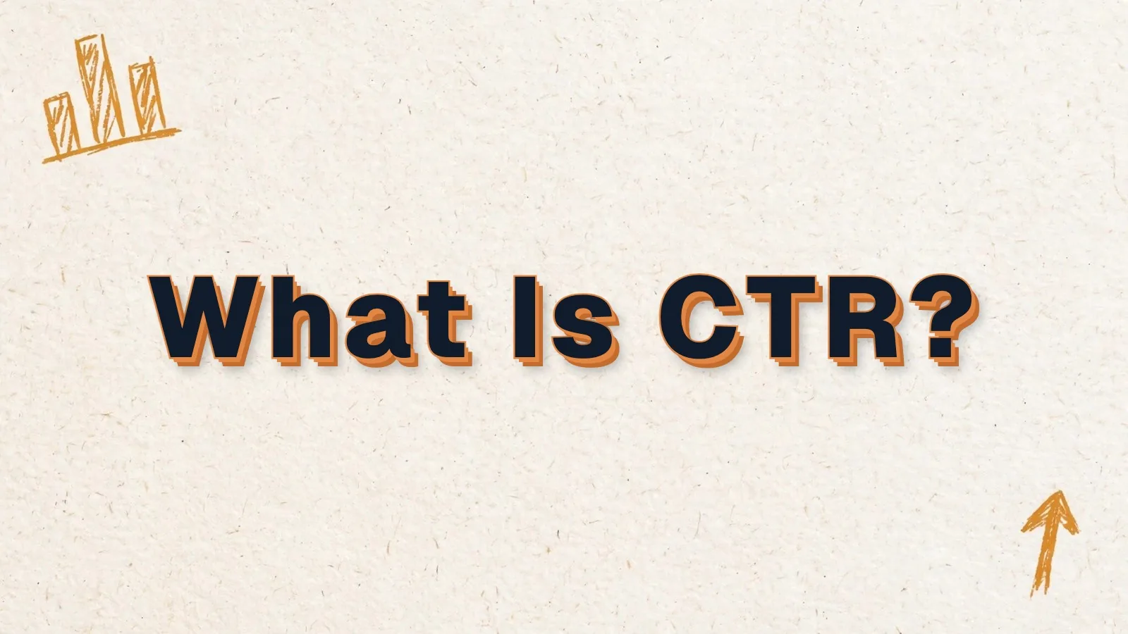 What Is CTR? What a good click-through rate is, with bar chart and up arrow doodles