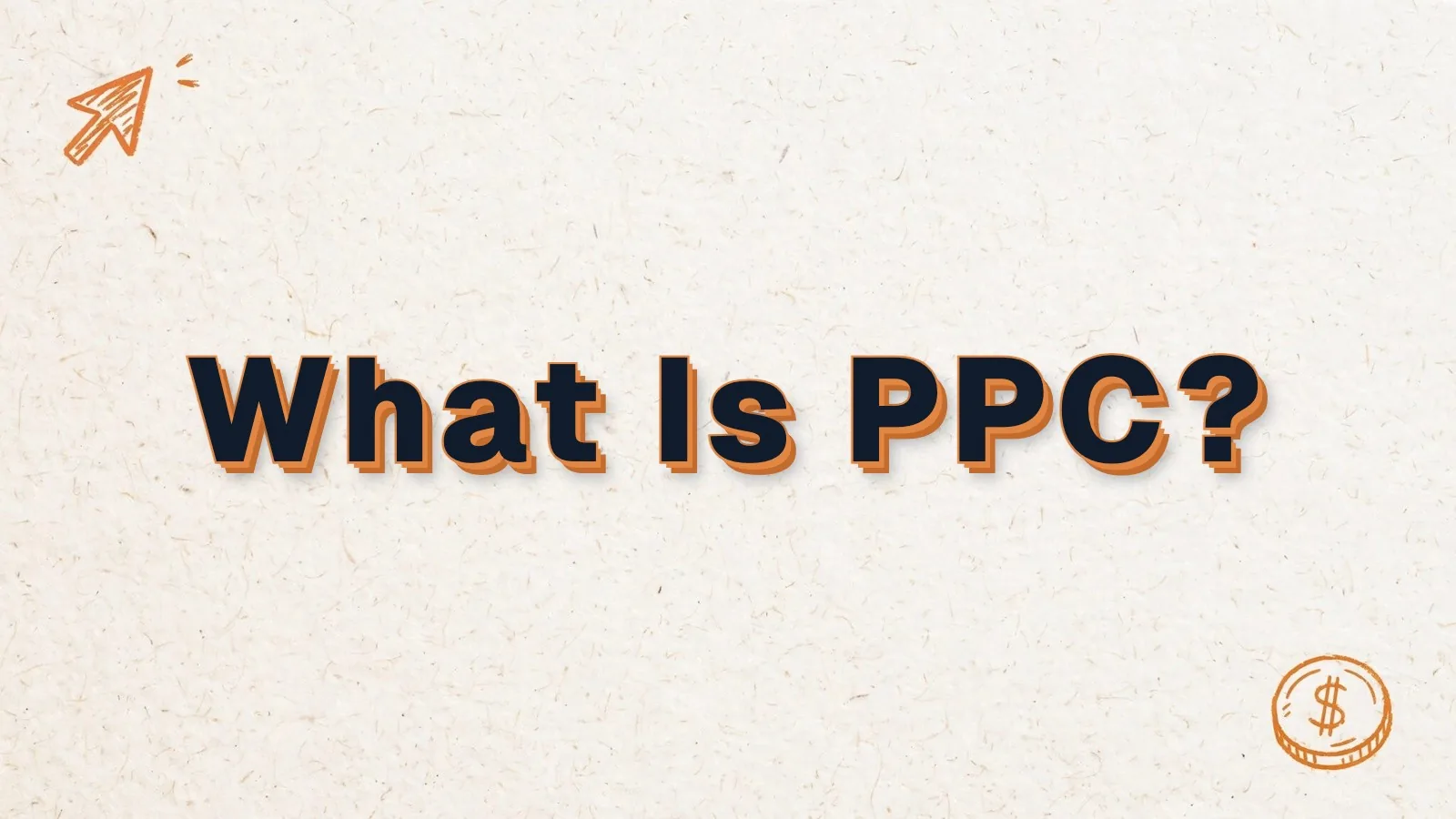 What Is PPC? Pay-per-click advertising and when it works, with cursor click and dollar coin doodles