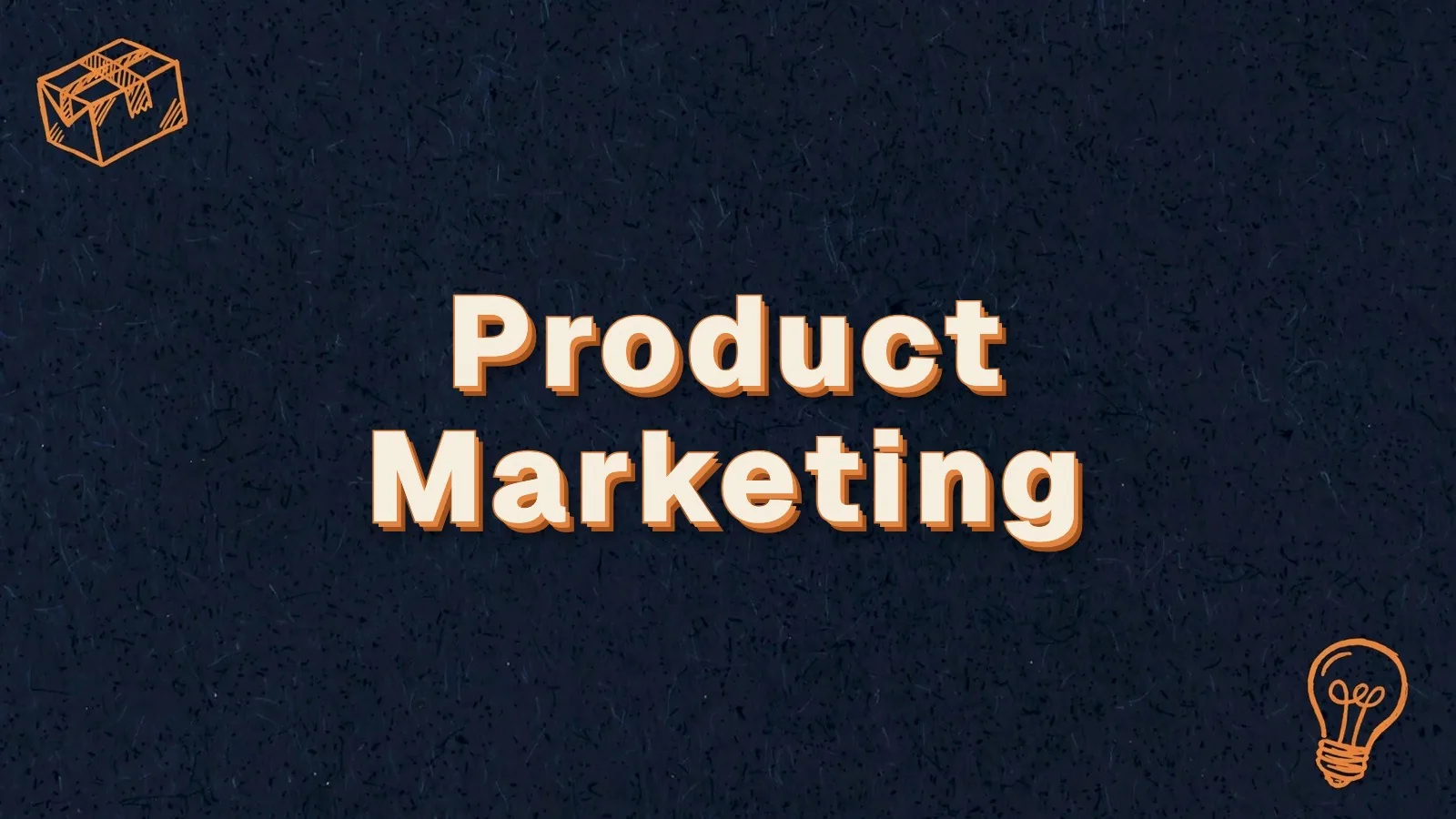 Product Marketing: product marketing for small businesses, with box and lightbulb doodles