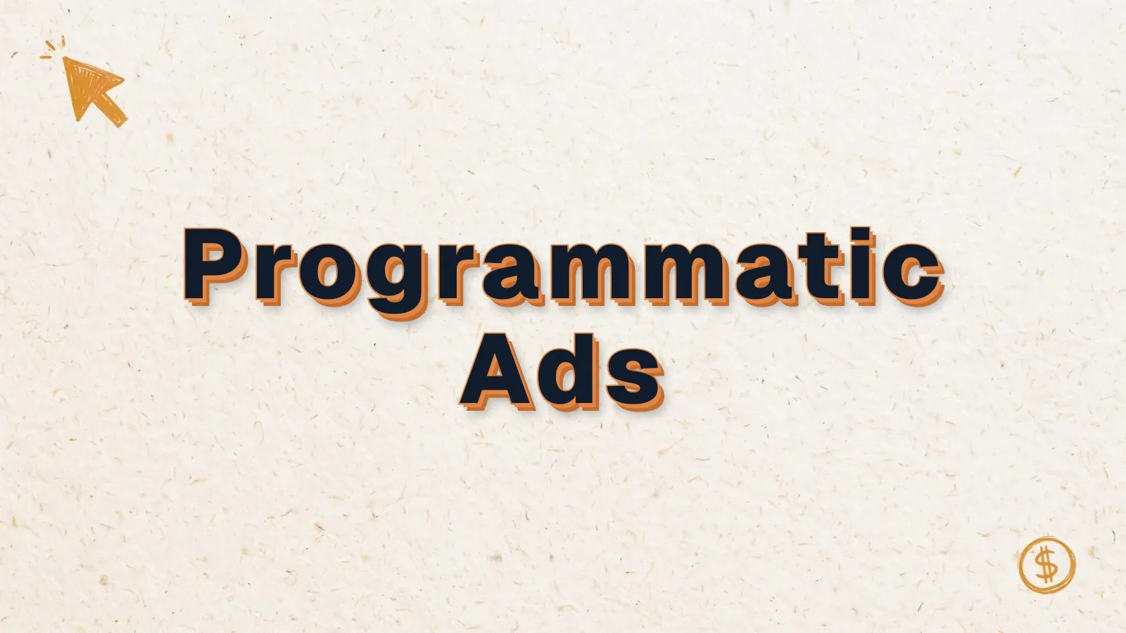 Programmatic Ads: how programmatic advertising works, with cursor click and dollar coin doodles