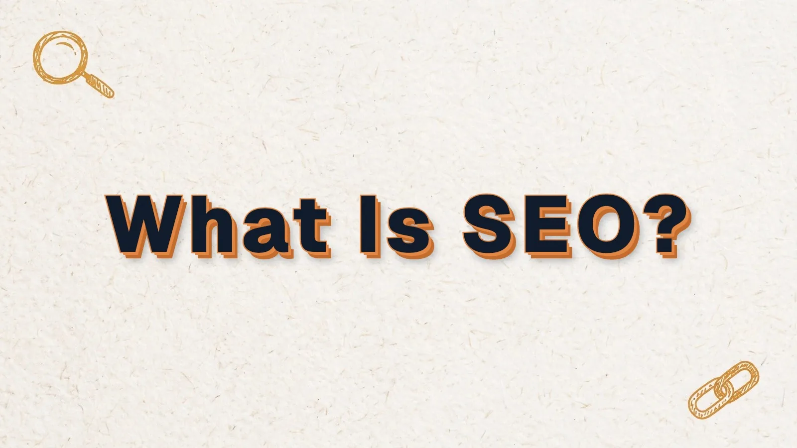What Is SEO? Search engine optimization basics, with magnifier and link chain doodles