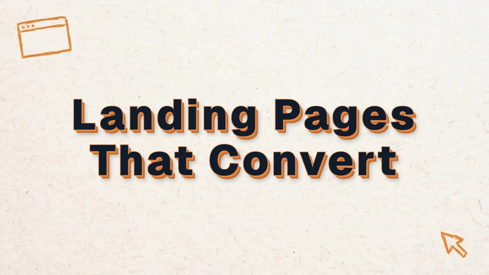 Landing Pages That Convert: what makes a landing page convert, with browser window and cursor doodles