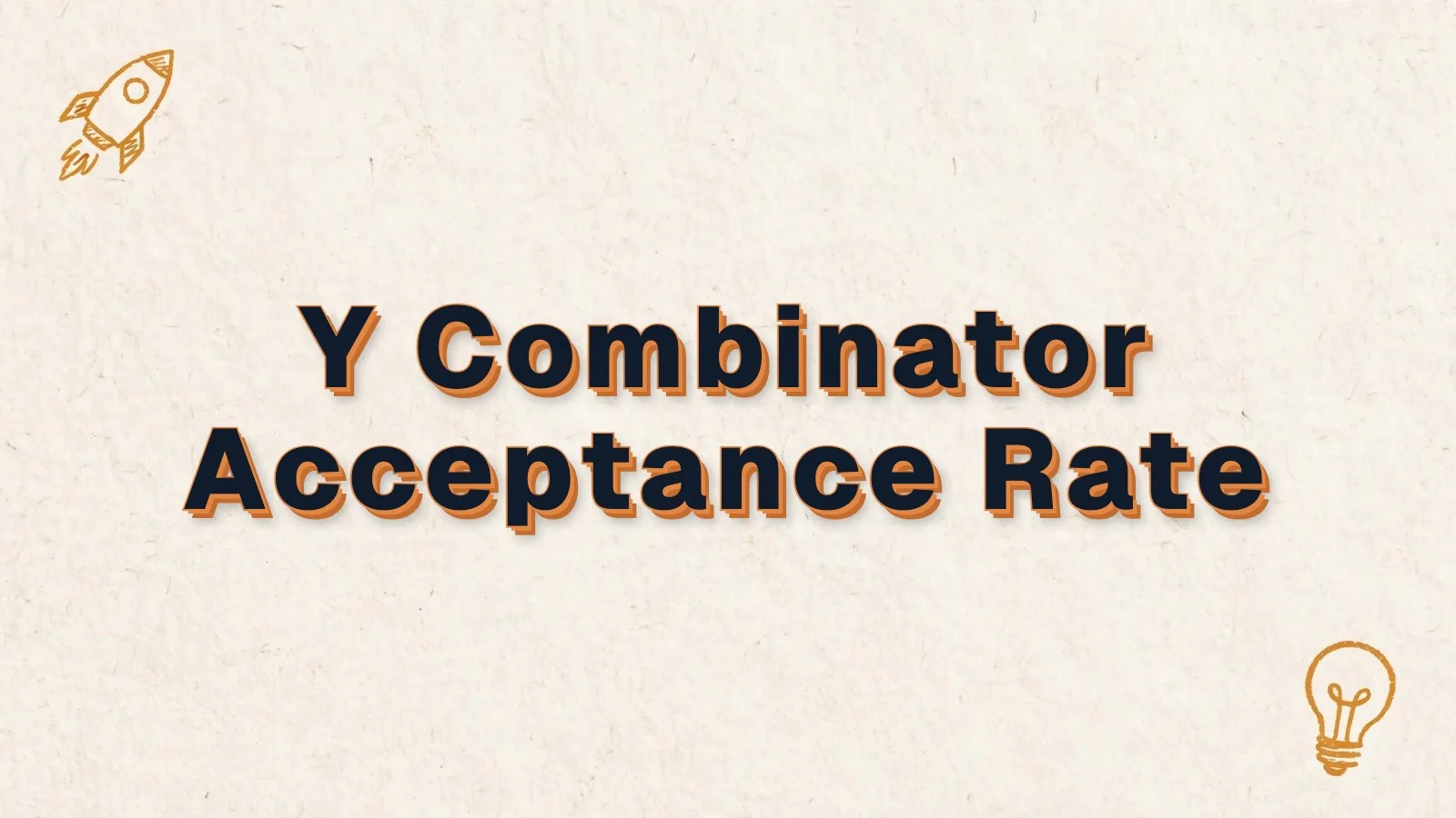 Y Combinator Acceptance Rate: how hard it is to get into Y Combinator, with rocket and lightbulb doodles