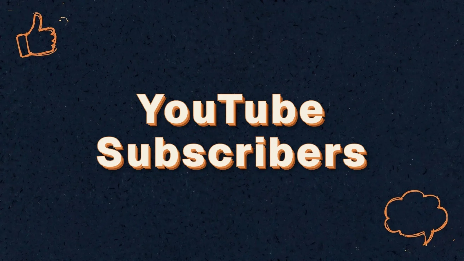 YouTube Subscribers: how to grow YouTube subscribers for a business, with thumbs up and speech bubble doodles