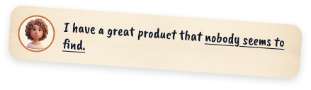 I have a great product that nobody seems to find.